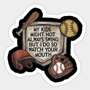 My kid might not always swing but i do so watch your mouth Sticker